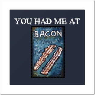 You Had Me At Bacon Posters and Art